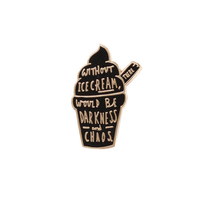 'No Ice Cream = Darkness & Chaos' Enamel Pin